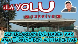 Sıla Yolu Yeni.Sınırlardan İyi Haber Var.Türkiye’den Acı Haber Var.