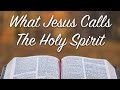 What Jesus Calls The Holy Spirit
