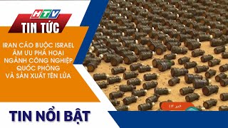 IRAN CÁO BUỘC ISRAEL ÂM ƯU PHÁ HOẠI NGÀNH CÔNG NGHIỆP QUỐC PHÒNG VÀ SẢN XUẤT TÊN LỬA