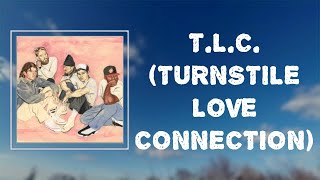 Turnstile - &quot;T.L.C. (TURNSTILE LOVE CONNECTION)&quot; (Lyrics)