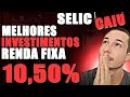 ⚠️SELIC 10,50%! MELHORES INVESTIMENTOS DA RENDA FIXA COM A TAXA SELIC EM QUEDA!
