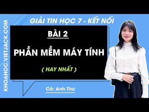 Tin học 7 Bài 2: Phần mềm máy tính – Kết nối tri thức – Giải Tin học 7 – Cô Anh Thư (HAY NHẤT)