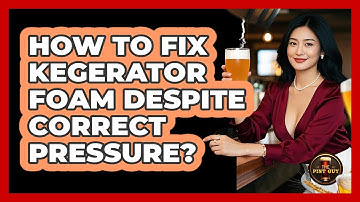 How To Fix Kegerator Foam Despite Correct Pressure? - The Pint Guy