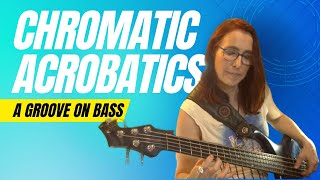 Chromatic Acrobatics on Bass