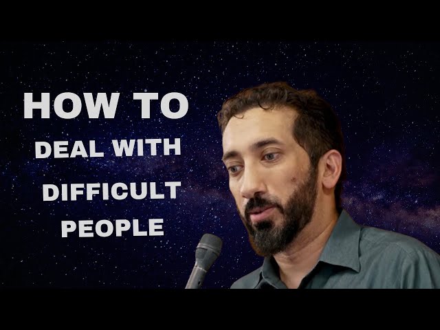 How to Deal with Difficult People----Ustadh Nouman Ali Khan class=