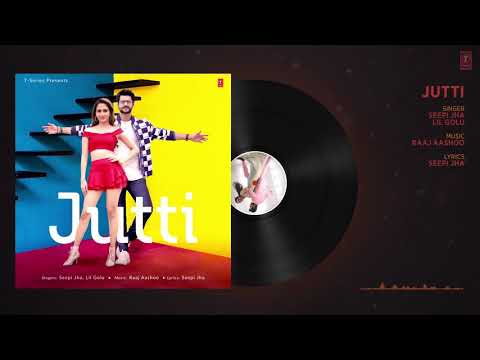 jutti-full-audio-|-zaara-yesmin,karan-wahi-|-seepi-jha,lil-golu-|-raaj-aashoo-|-latest-punjabi-song