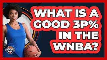 What Is A Good 3P% In The WNBA?