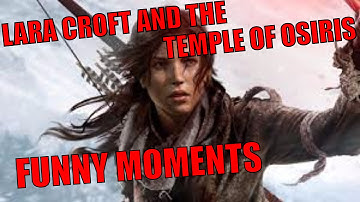 LARA CROFT AND THE TEMPLE OF OSIRIS! FUNNY MOMENTS!