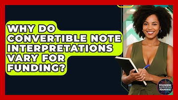 Why Do Convertible Note Interpretations Vary For Funding? - Founders Supporting Founders