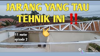 Pasang Baja Ringan 11 Meter Anti Meleyot Dan Jarang Yang Tau Tehnik Ini