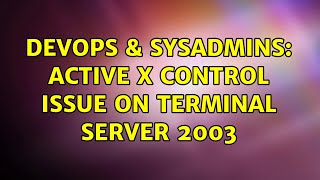 DevOps & SysAdmins: Active X Control issue on Terminal Server 2003 (3 Solutions!!) Wealth