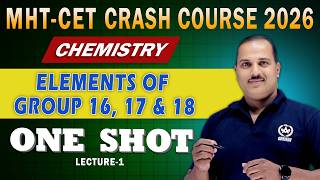 Elements of Group 16, 17 & 18 | MHT-CET 2026 | Chemistry CRASH COURSE | ONE SHOT Lecture