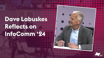 Dave Labuskes Reflects on InfoComm 2024
