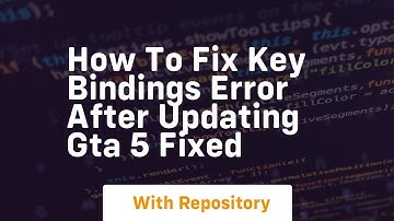How to fix key bindings error after updating gta 5 fixed
