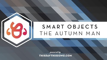 Smart Objects - The Autumn Man