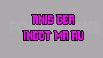 Lirik dan arti lagu Batak Ingot Ma Au – Anis Gea