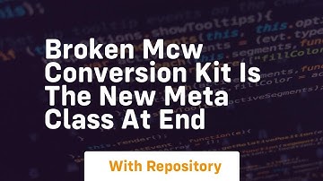 broken mcw conversion kit is the new meta class at end