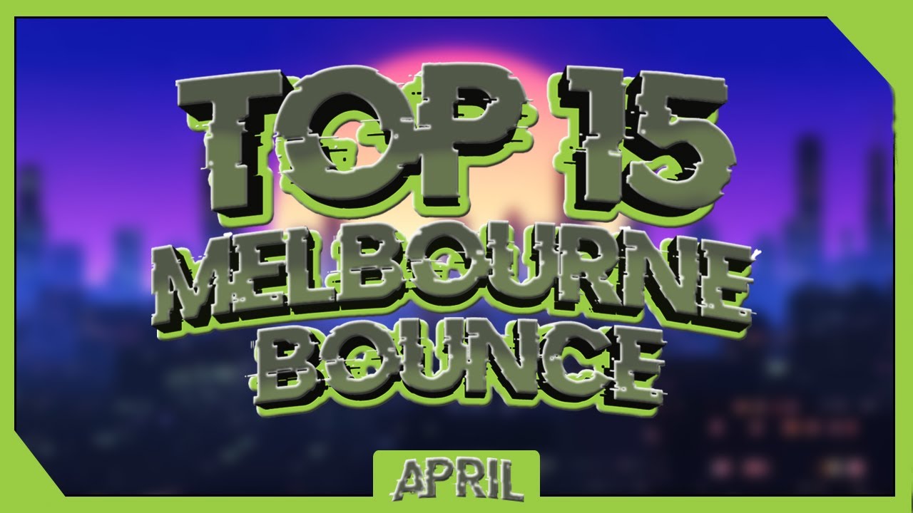 Top 15 Melbourne Bounce (April 2020)