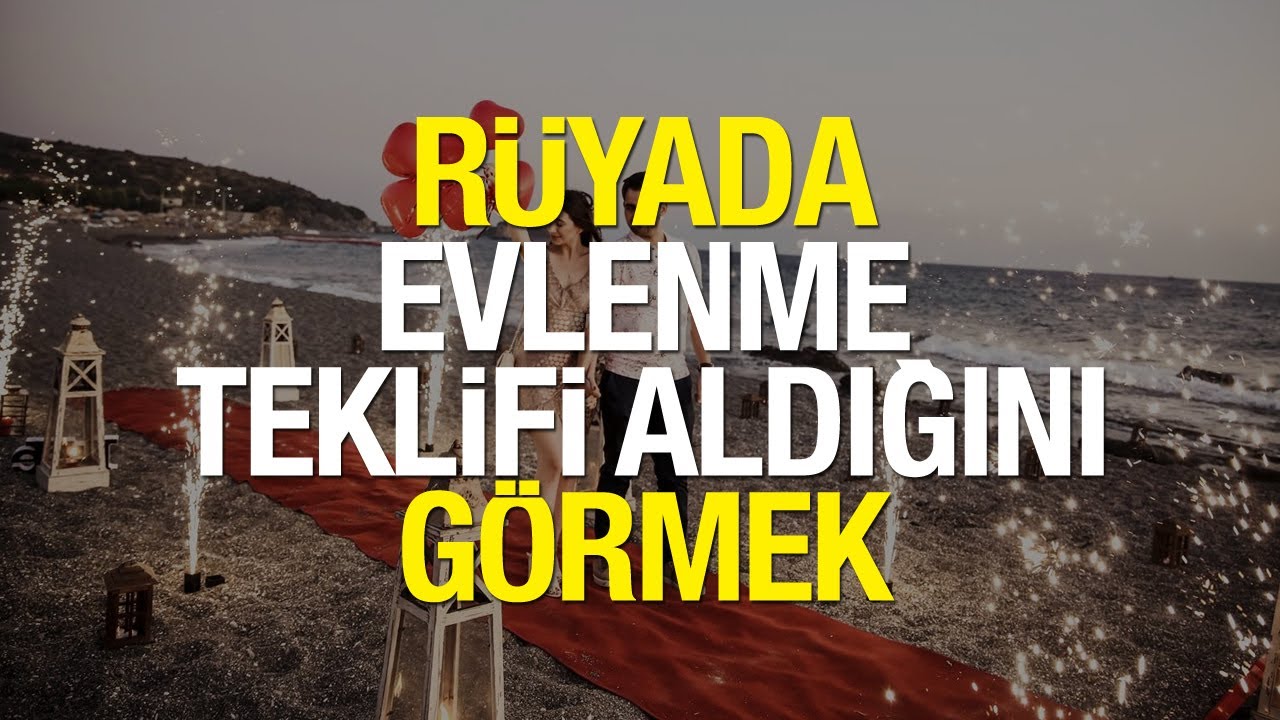 Rüyada Evlilik Teklifi Aldığını Görmek Nasıl Yorumlanır? Rüyada