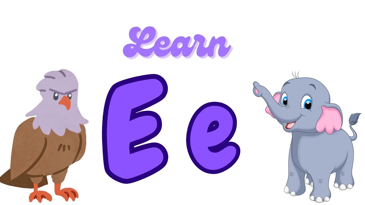 Learn E | Alphabet E | ABC | Egg | Elephant | Envelope | Eagle | Kids ...
