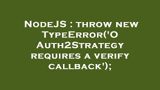 NodeJS : throw new TypeError('OAuth2Strategy requires a verify callback');