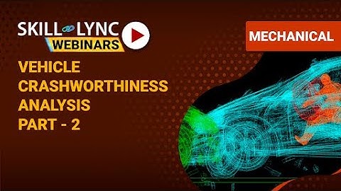 Vehicle Crashworthiness Analysis (Part - 2) | Skill-Lync | Workshop