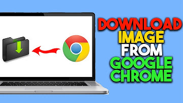 How To Download Images From Google Chrome - Full Guide