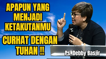 APAPUN MASALAH DAN KETAKUTANMU CURHAT SAJA DENGAN TUHAN - PS DEBBY BASJIR -EVANGELIUM