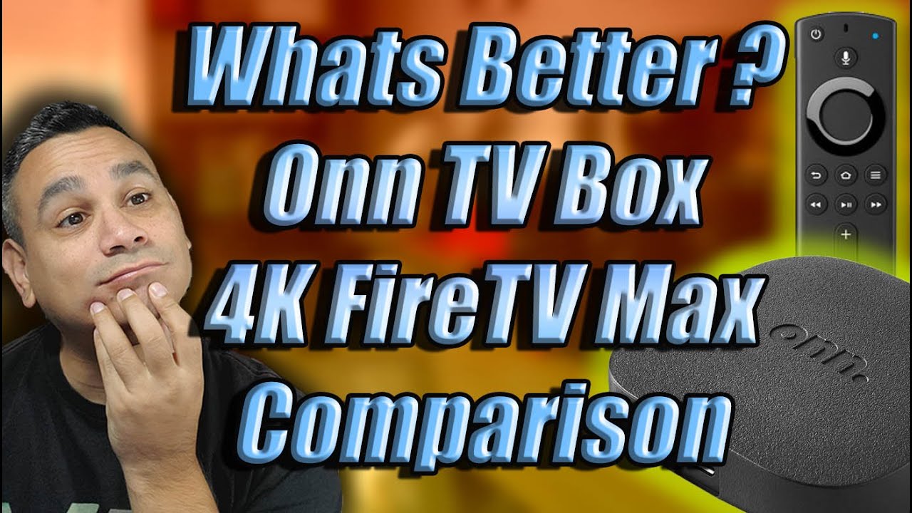 Walmart onn. Android TV box and Fire TV stick 4K Max, which is