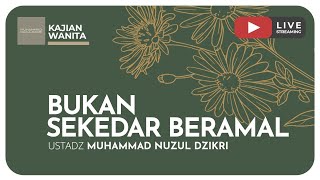 BUKAN SEKEDAR BERAMAL | Kajian Wanita Kitab Al-Wabilush Shayyib