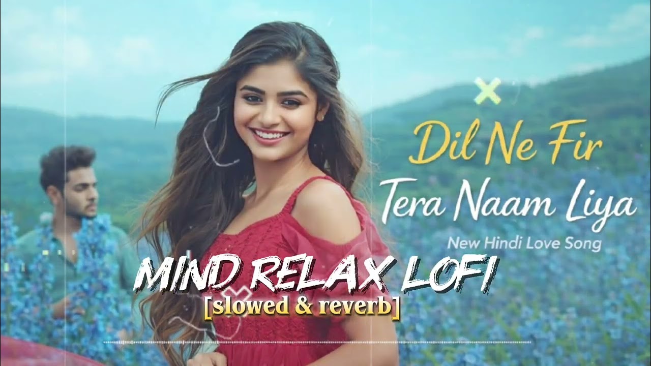 Dil Ne Fir Tera Naam 💕 | Slowed Reverb Lofi | Love Vibes #MindRelaxLofi #SlowedReverb #HindiLofi