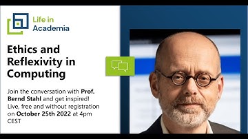 Life in Academia - Ethics and Reflexivity in Computing, Prof. Bernd Stahl