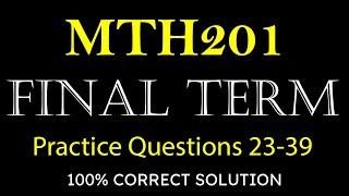 MTH201 Final Term 23 to 39 practice questions Solution