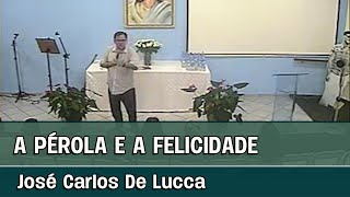 A PÉROLA E A FELICIDADE - Palestra espírita com José Carlos De Lucca