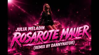 Julia Meladin - Rosarote Mauer (Remix by Dannynator)