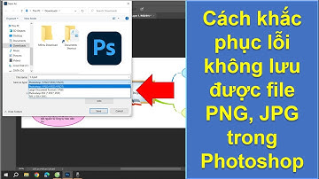 Cách khắc phục lỗi không lưu được file PNG, JPG trong Photoshop!