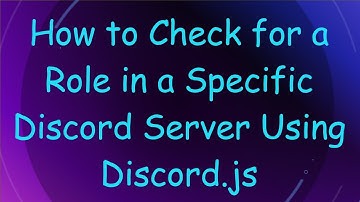 How to Check for a Role in a Specific Discord Server Using Discord.js