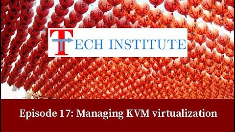 Episode 17: Manage KVM (Kernel-based Virtual Machine) virtualization on Linux using CLI