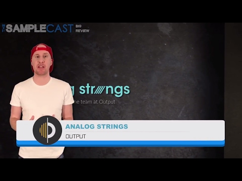 Output "Analog Strings" - The Samplecast Big Review