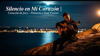 Silencio en Mi Corazón | Corazón de Jazz – Flamenco Soul Fusion