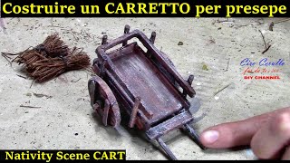 Costruire Il CARETTO sul PRESEPE . Carro presepe . Tutorial how to make a CART for nativity scene