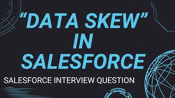 Data Skew in Salesforce | Types of Data Skew | Salesforce Interview Question