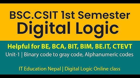 Unit-1 07 | BSCCSIT 1st Sem DigitalLogic | BinaryCode to GrayCode, Alphanumeric Codes | CSit BIM BIT