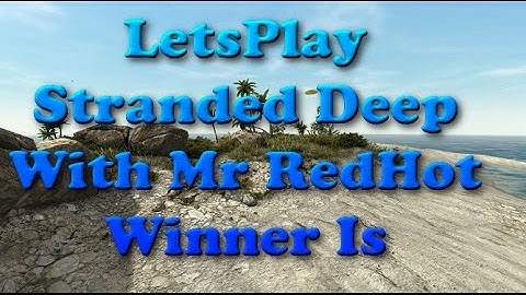 Lets Play Stranded Deep With Mr RedHot Winner Of Giveaway