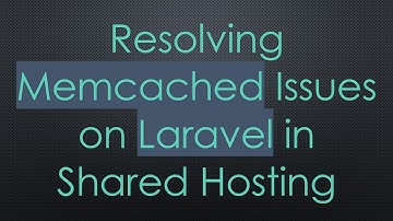 Resolving Memcached Issues on Laravel in Shared Hosting