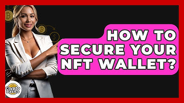 How To Secure Your NFT Wallet? - CryptoBasics360.com