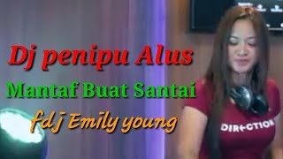 Dj Penipu Alus'Mantaf Buat Santai'fdj Emily young