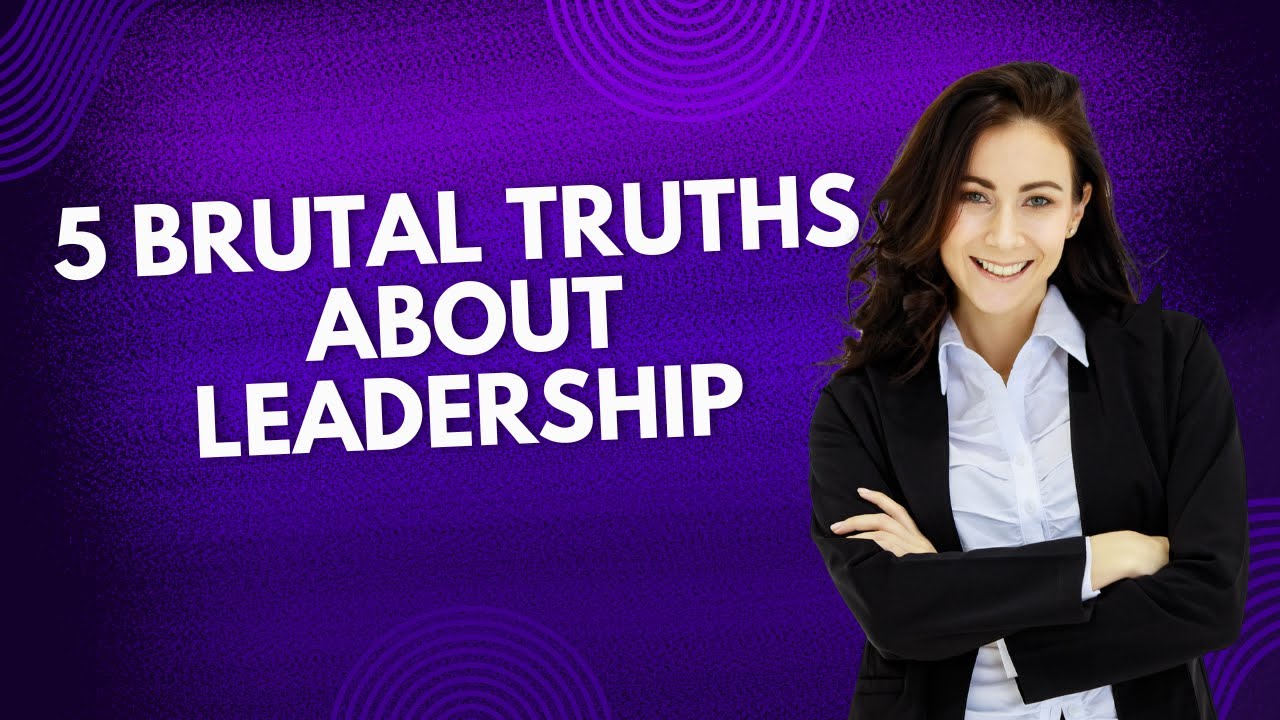 5 BRUTAL TRUTHS About Leadership.