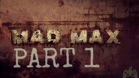 Mad Max Walkthrough Gameplay Part 1 - Feral Man
