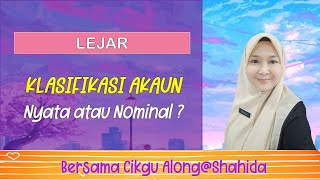 LEJAR - KLASIFIKASI AKAUN (NYATA atau NOMINAL)